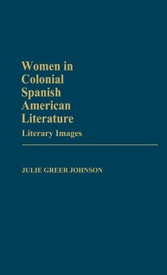 Women in Colonial Spanish American Literature - Johnson, Julie Greer; Greer Johnson, Julie