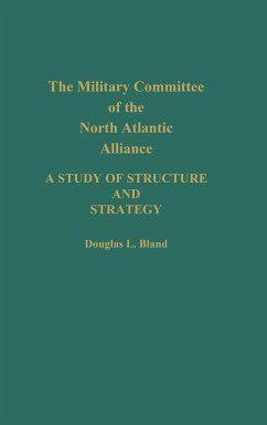 The Military Committee of the North Atlantic Alliance - Bland, Douglas; Bland, Douglas L.