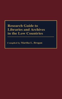 Research Guide to Libraries and Archives in the Low Countries - Brogan, Martha L.