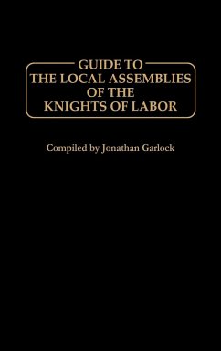 Guide to the Local Assemblies of the Knights of Labor - Garlock, Jonathan