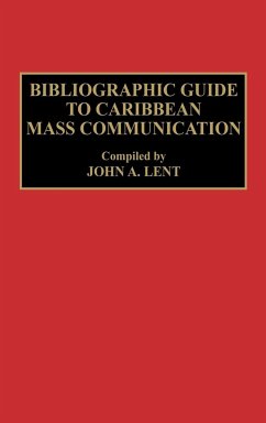 Bibliographic Guide to Caribbean Mass Communication - Lent, John