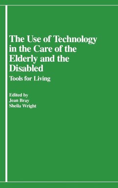 The Use of Technology in the Care of the Elderly and the Disabled - Bray, Jean; Wright, Sheila; Lsi