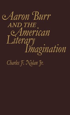 Aaron Burr and the American Literary Imagination. - Nolan, Charles J.