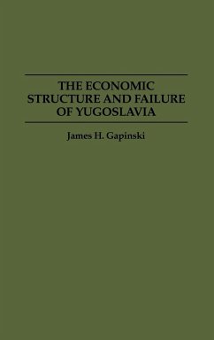 The Economic Structure and Failure of Yugoslavia - Gapinski, James H.