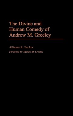 The Divine and Human Comedy of Andrew M. Greeley - Becker, Allienne R.