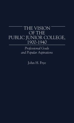 The Vision of the Public Junior College, 1900-1940 - Frye, John H.