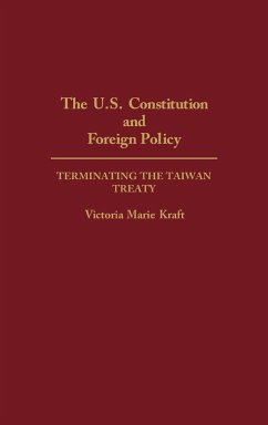 The U.S. Constitution and Foreign Policy - Kraft, Victoria Marie