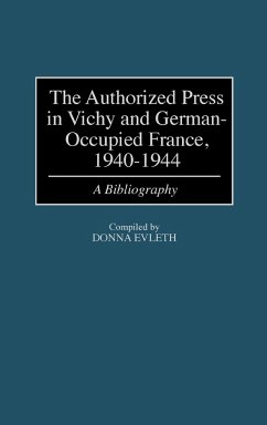 Authorized Press in Vichy and German-Occupied France, 1940-1944 - Evleth, Donna