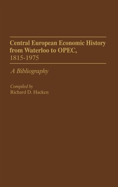 Central European Economic History from Waterloo to OPEC, 1815-1975 - Hacken, Richard D.