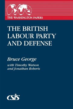 The British Labour Party and Defense - George, Bruce; Roberts, Jonathan; Watson, Timothy