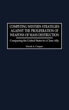 Competing Western Strategies Against the Proliferation of Weapons of Mass Destruction - Cooper, David A.