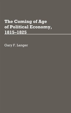 The Coming of Age of Political Economy, 1815-1825. - Langer, Gary F.