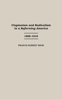 Utopianism and Radicalism in a Reforming America - Shor, Francis Robert