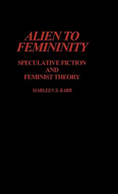 Alien to Femininity - Barr, Marleen S.