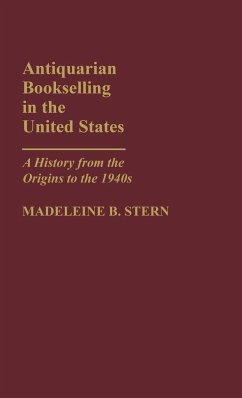 Antiquarian Bookselling in the United States - Stern, Madeleine B.; Unknown
