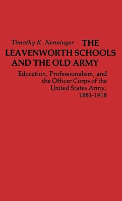 The Leavenworth Schools and the Old Army - Nenninger, Timothy K.; Unknown