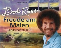 Bob Ross - Freude am Malen - Kowalski, Annette