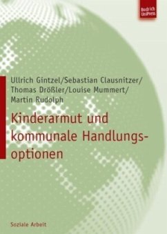 Kinderarmut und kommunale Handlungsoptionen - Gintzel, Ullrich;Clausnitzer, Sebastian;Drößler, Thomas