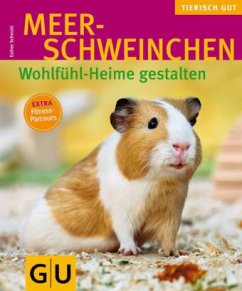 Meerschweinchen - Wohlfühl-Heime gestalten - Schmidt, Esther