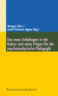 Das neue Unbehagen in der Kultur und seine Folgen für die psychoanalytische Pädagogik - Dörr, Margret / Aigner, Josef Christian (Hrsg.)