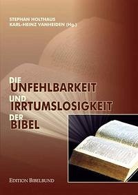 Die Unfehlbarkeit und Irrtumslosigkeit der Bibel - Stephan Holthaus / Karl-Heinz Vanheiden (Hrsg.)