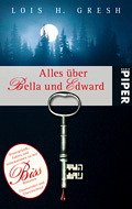 Alles über Bella und Edward - Gresh, Lois H.