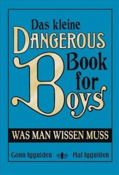 Das kleine Dangerous Book for Boys. Was man wissen muss - Iggulden, Conn;Iggulden, Hal