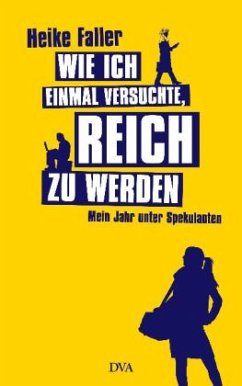 Wie ich einmal versuchte, reich zu werden - Faller, Heike