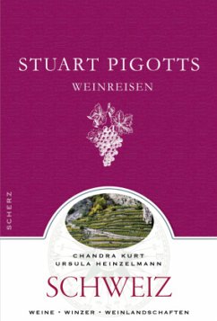 Stuart Pigotts Weinreisen, Schweiz - Kurt, Chandra; Heinzelmann, Ursula