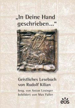 In deine Hand geschrieben ... Geistliches Lesebuch - Kilian, Rudolf