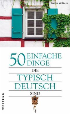 50 einfache Dinge, die typisch deutsch sind - Wilkens, Katrin