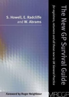 The the New GP Survival Guide: For Registrars, Returners and Doctors New to UK General Practice - Howell, Sian; Abrams, Wendy; Radcliffe, Emma