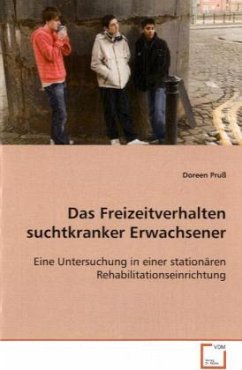 Das Freizeitverhalten suchtkranker Erwachsener - Pruß, Doreen