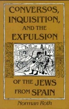 Conversos, Inquisition, and the Expulsion of the Jews from Spain - Roth, Norman