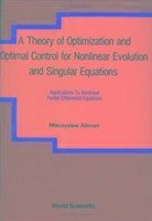 A Theory of Optimization and Optimal Control for Nonlinear Evolution and Singular Equations - Altman, Mieczyslaw