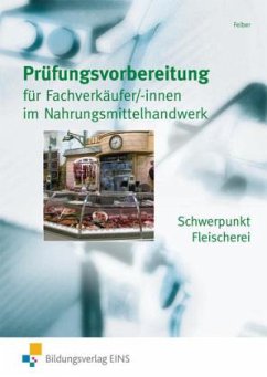 Prüfungsvorbereitung für Fachverkäufer/-innen im Nahrungssmittelhandwerk - Schwerpunkt Fleischerei - Felber, Erwin