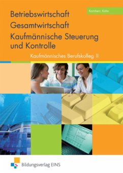 Betriebswirtschaft/Gesamtwirtschaft/Kaufmännische Steuerung und Kontrolle, Kaufmännisches Berufskolleg I - Kornherr, Thomas;Kühn, Gerhard