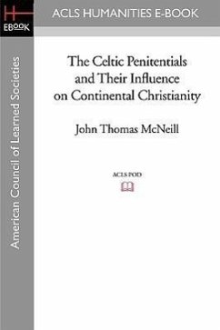 The Celtic Penitentials and Their Influence on Continental Christianity - McNeill, John Thomas