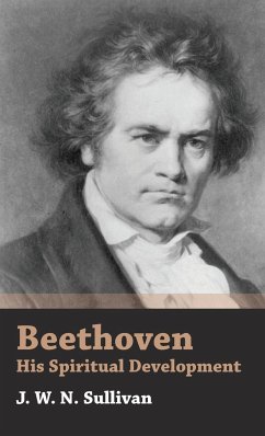 Beethoven - His Spiritual Development - Sullivan, J. W. N.