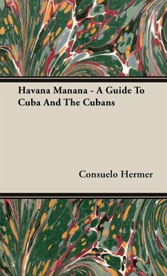 Havana Manana - A Guide to Cuba and the Cubans - Hermer, Consuelo; Janis, Harriet