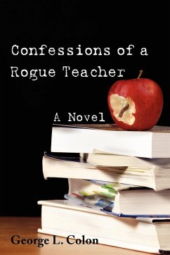 Confessions of a Rogue Teacher - Colon, George L.