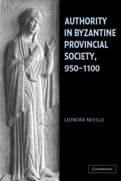 Authority in Byzantine Provincial Society, 950 1100 - Neville, Leonora; Leonora, Neville