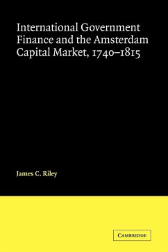 International Government Finance and the Amsterdam Capital Market 1740-1815 - Riley, James