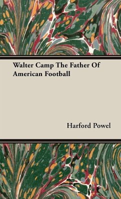 Walter Camp the Father of American Football