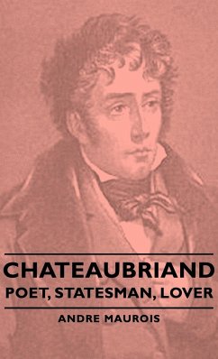 Chateaubriand - Poet, Statesman, Lover - Maurois, Andre