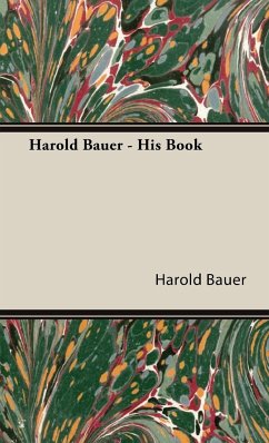 Harold Bauer - His Book - Bauer, Harold