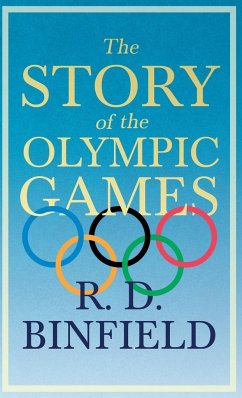 The Story of the Olympic Games;With the Extract 'Classical Games' by Francis Storr - Binfield, R. D.