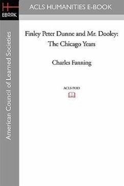 Finley Peter Dunne and Mr. Dooley: The Chicago Years - Fanning, Charles