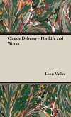 Claude Debussy - His Life and Works