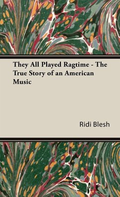They All Played Ragtime - The True Story of an American Music - Blesh, Rudi